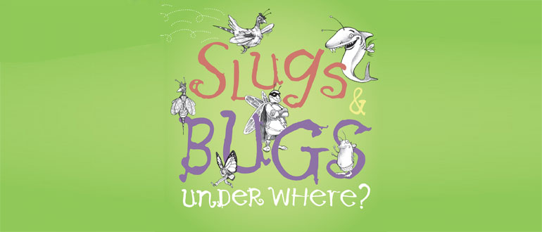 Slugs & Bugs